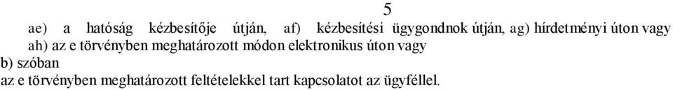 törvényben meghatározott módon elektronikus úton vagy b)