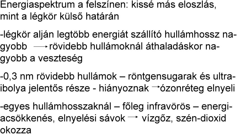 nm rövidebb hullámok röntgensugarak és ultraibolya jelentős része - hiányoznak ózonréteg elnyeli