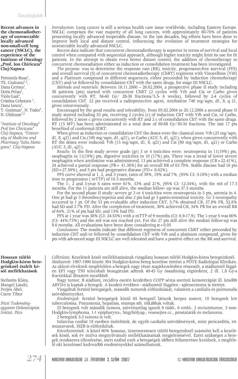 Ghilezan 1,2 1 Institute of Oncology Prof Ion Chiricuta Cluj-Napoca, 2 University of Medicine and Pharmacy Iuliu Hatieganu, Cluj-Napoca Introduction: Lung cancer is still a serious health care issue