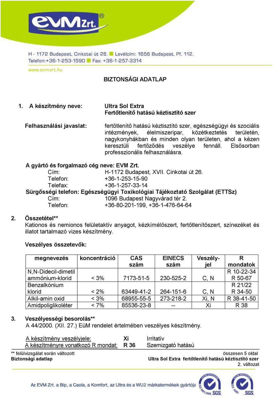 közétkeztetés területén, nagykonyhákban és minden olyan területen, ahol a kézen keresztüli fertőződés veszélye fennáll. Elsősorban professzionális felhasználásra.