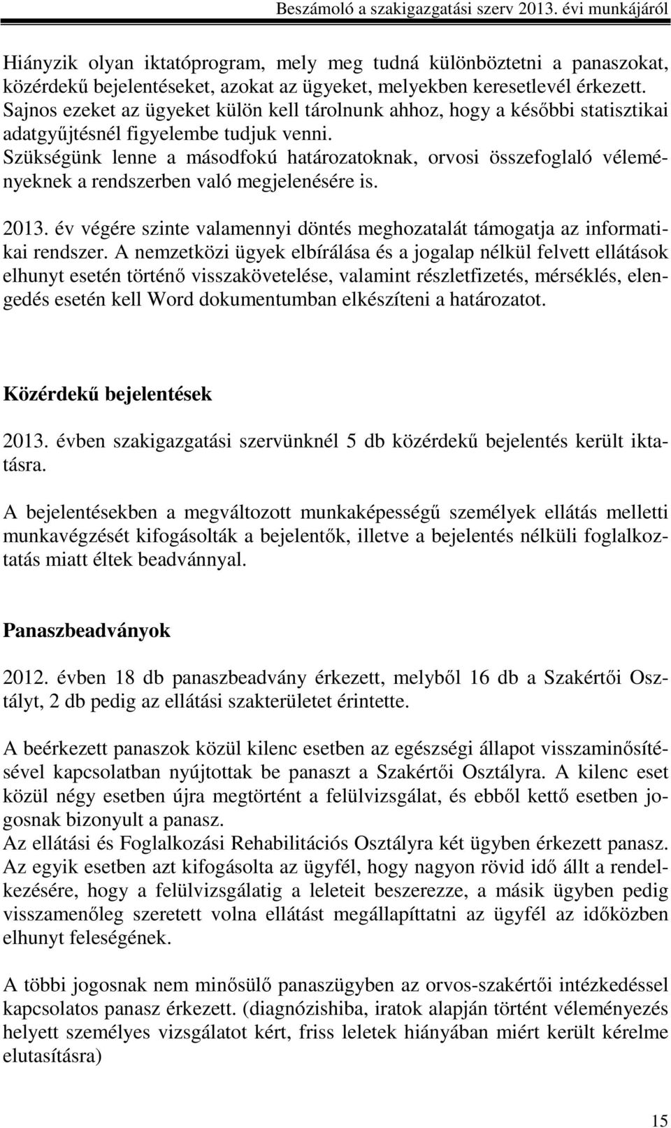 Szükségünk lenne a másodfokú határozatoknak, orvosi összefoglaló véleményeknek a rendszerben való megjelenésére is. 2013.