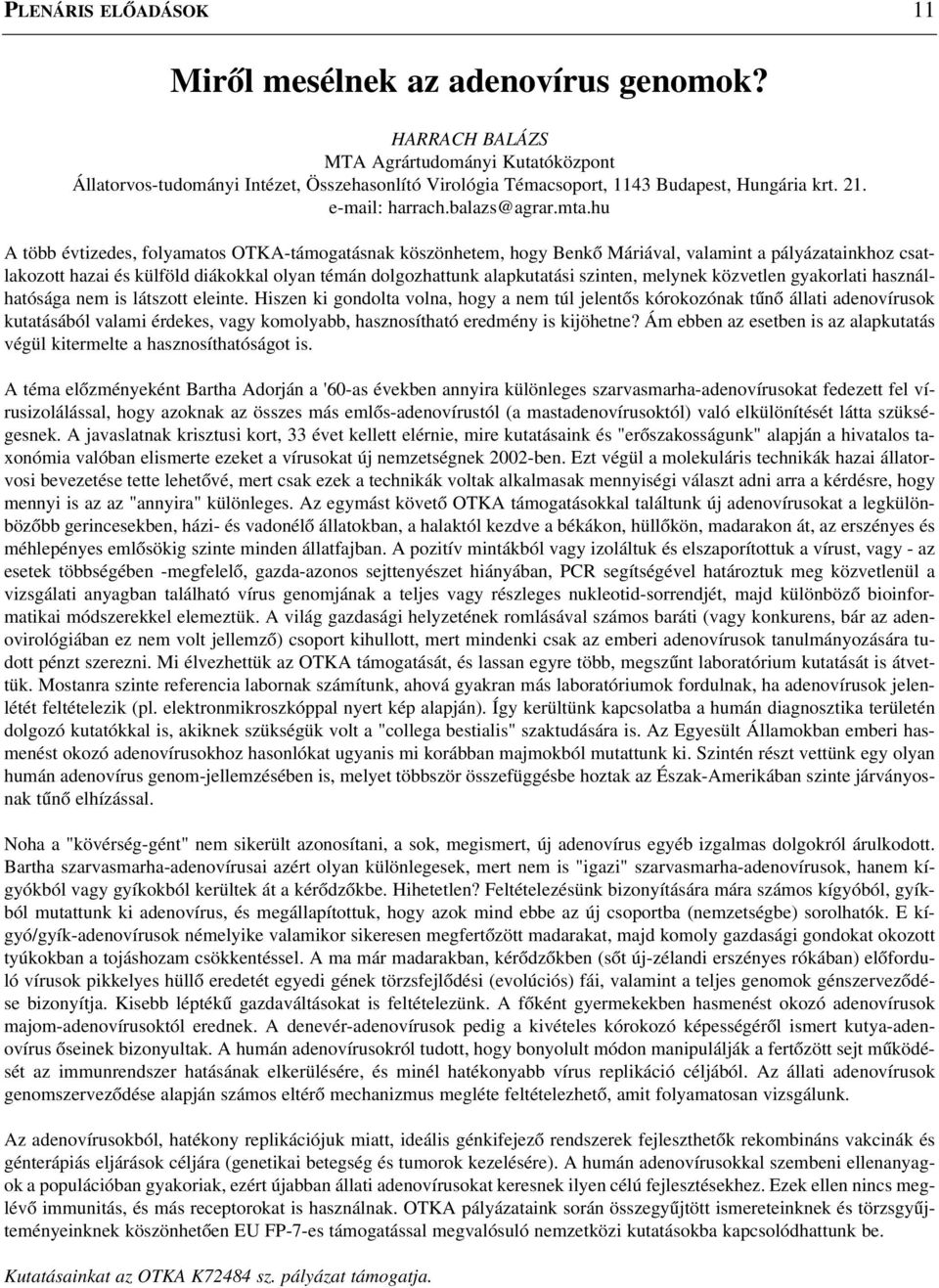 hu A több évtizedes, folyamatos OTKA-támogatásnak köszönhetem, hogy Benkõ Máriával, valamint a pályázatainkhoz csatlakozott hazai és külföld diákokkal olyan témán dolgozhattunk alapkutatási szinten,