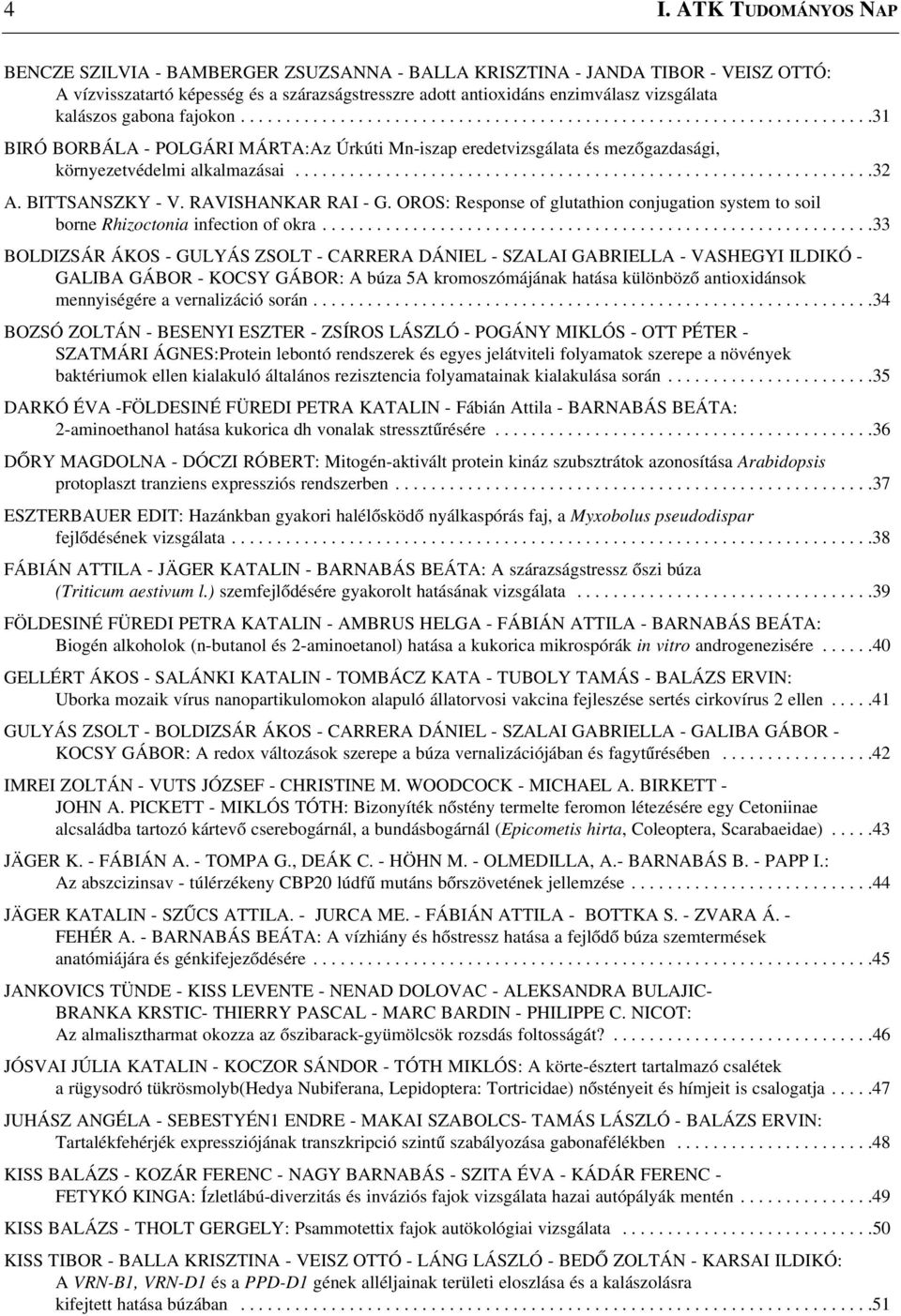 ...............................................................32 A. BITTSANSZKY - V. RAVISHANKAR RAI - G. OROS: Response of glutathion conjugation system to soil borne Rhizoctonia infection of okra.