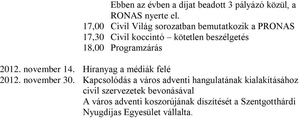 Programzárás 2012. november 14. Híranyag a médiák felé 2012. november 30.