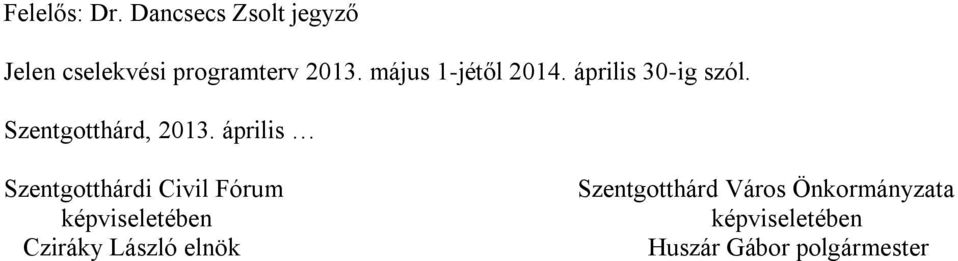 április Szentgotthárdi Civil Fórum képviseletében Cziráky László