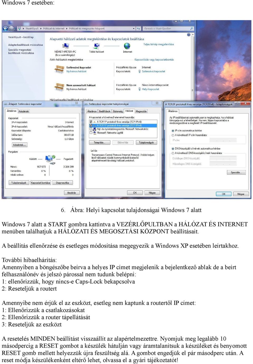 A beállítás ellenőrzése és esetleges módosítása megegyezik a Windows XP esetében leírtakhoz.