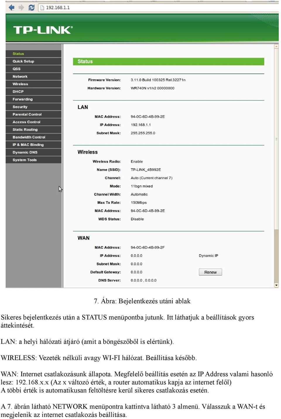 WAN: Internet csatlakozásunk állapota. Megfelelő beállítás esetén az IP Address valami hasonló lesz: 192.168.x.
