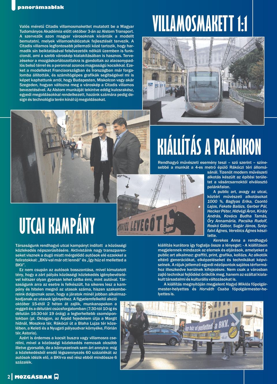 A Citadis villamos legfontosabb jellemzői közé tartozik, hogy harmadik sín beiktatásával felsővezeték nélküli üzemben is funkcionál, ami a szebb városkép kialakításában is hasznos.