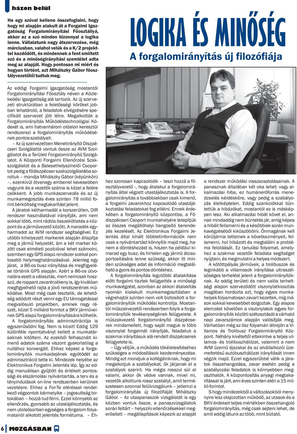 Hogy pontosan mi miért és hogyan történt, azt Mihálszky Gábor főosztályvezetőtől tudtuk meg.