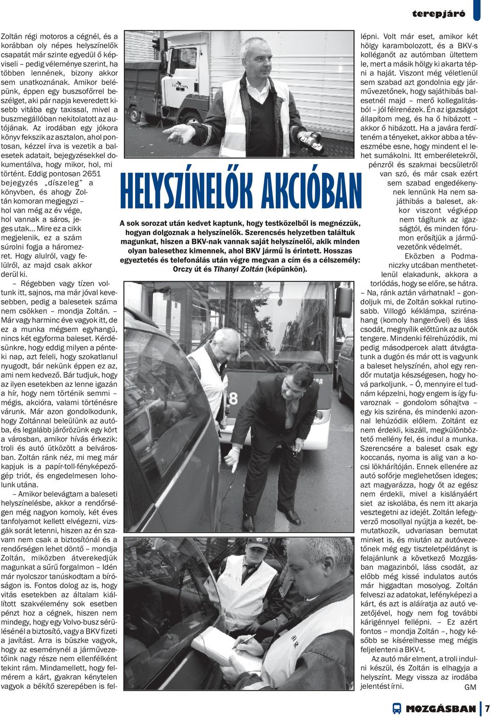 mert a másik hölgy ki akarta téptöbben lennének, bizony akkor ni a haját. Viszont még véletlenül sem unatkoznának.