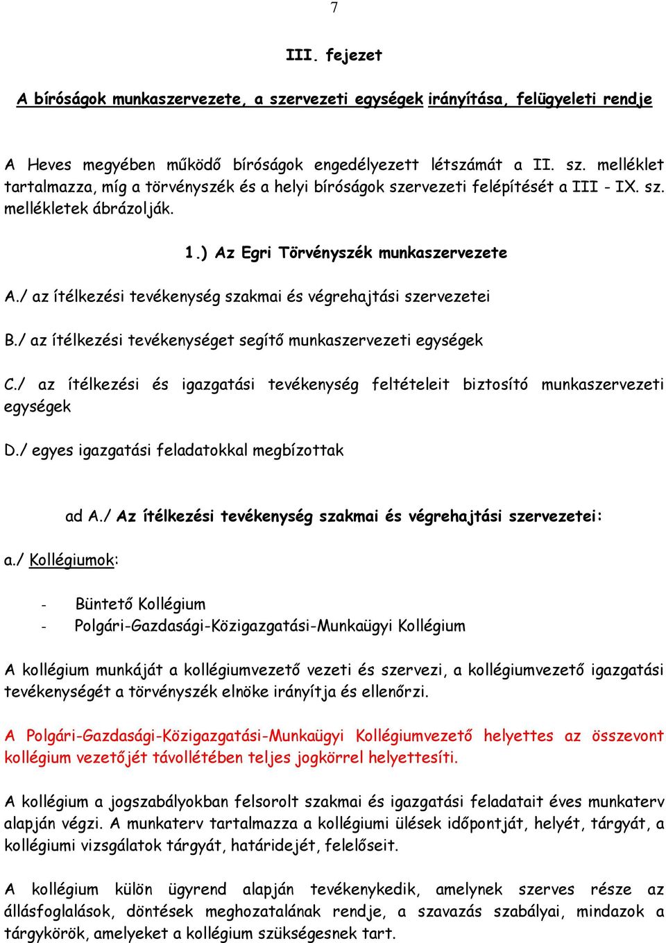 / az ítélkezési és igazgatási tevékenység feltételeit biztosító munkaszervezeti egységek D./ egyes igazgatási feladatokkal megbízottak ad A.