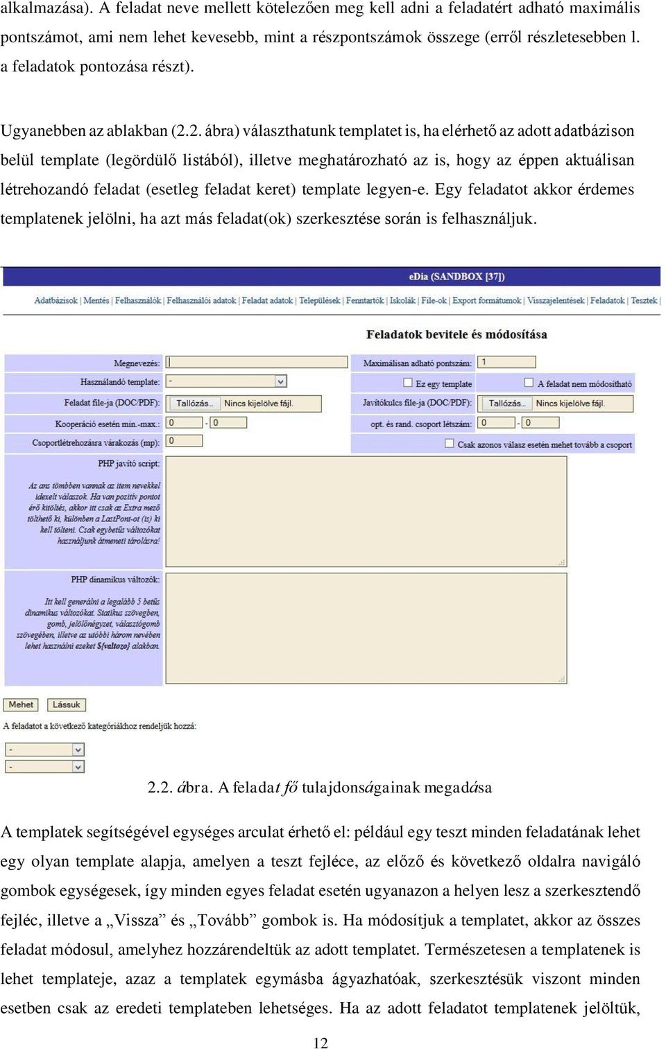 2. ábra) választhatunk templatet is, ha elérhető az adott adatbázison belül template (legördülő listából), illetve meghatározható az is, hogy az éppen aktuálisan létrehozandó feladat (esetleg feladat