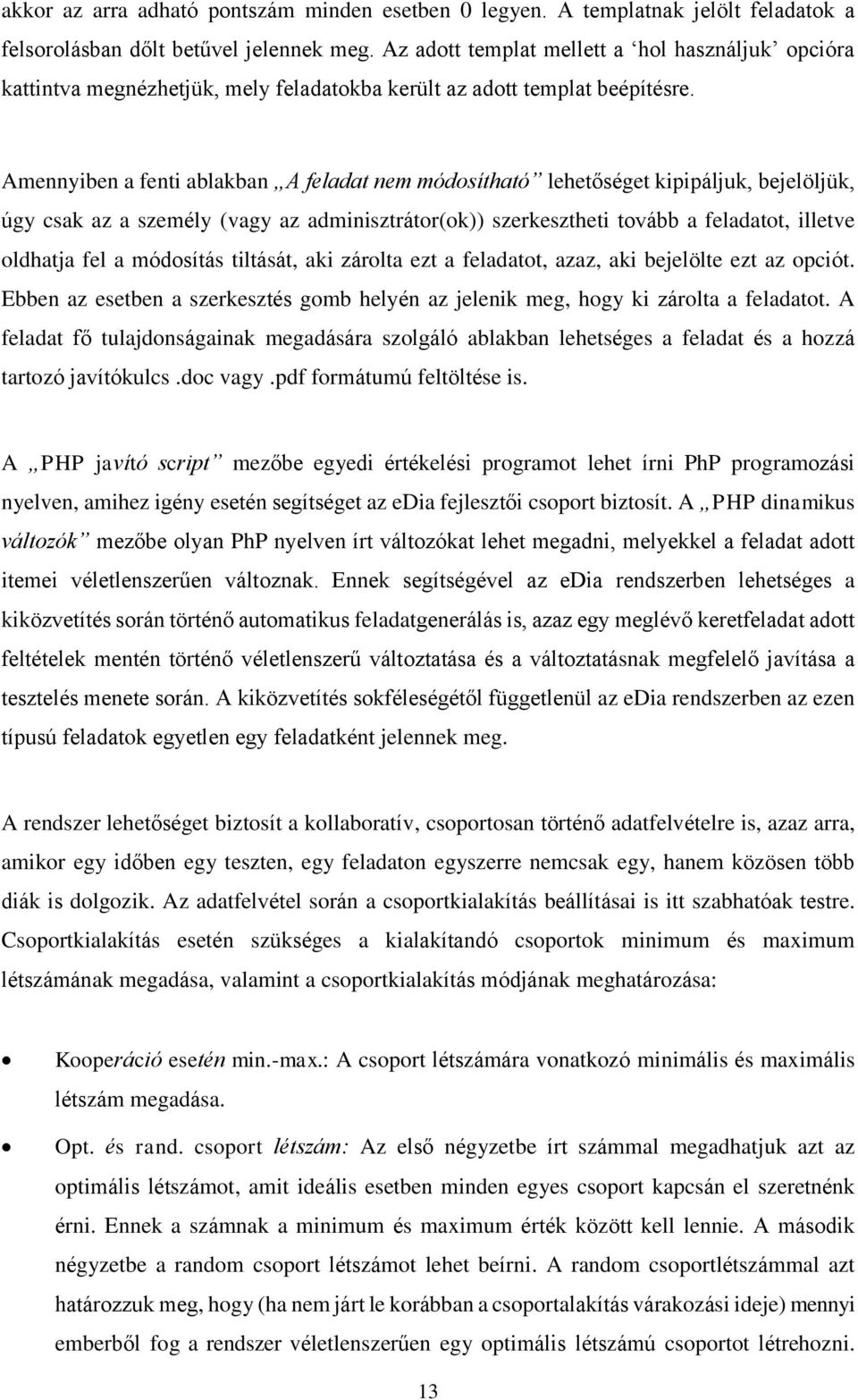 Amennyiben a fenti ablakban A feladat nem módosítható lehetőséget kipipáljuk, bejelöljük, úgy csak az a személy (vagy az adminisztrátor(ok)) szerkesztheti tovább a feladatot, illetve oldhatja fel a