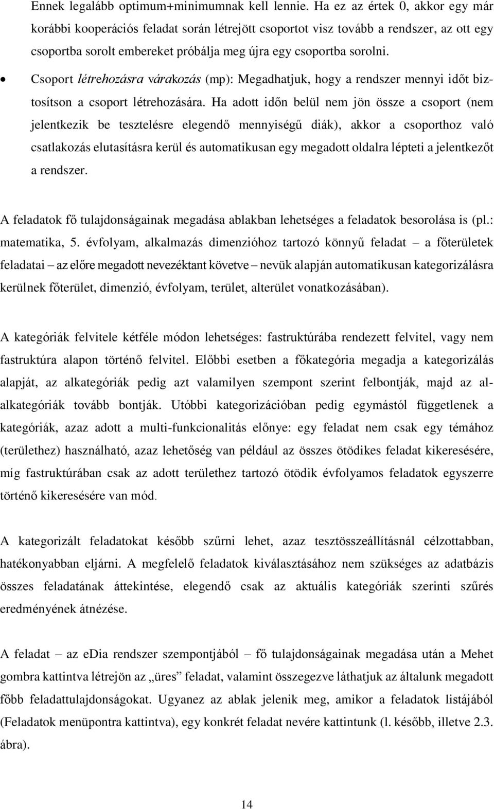 Csoport létrehozásra várakozás (mp): Megadhatjuk, hogy a rendszer mennyi időt biztosítson a csoport létrehozására.