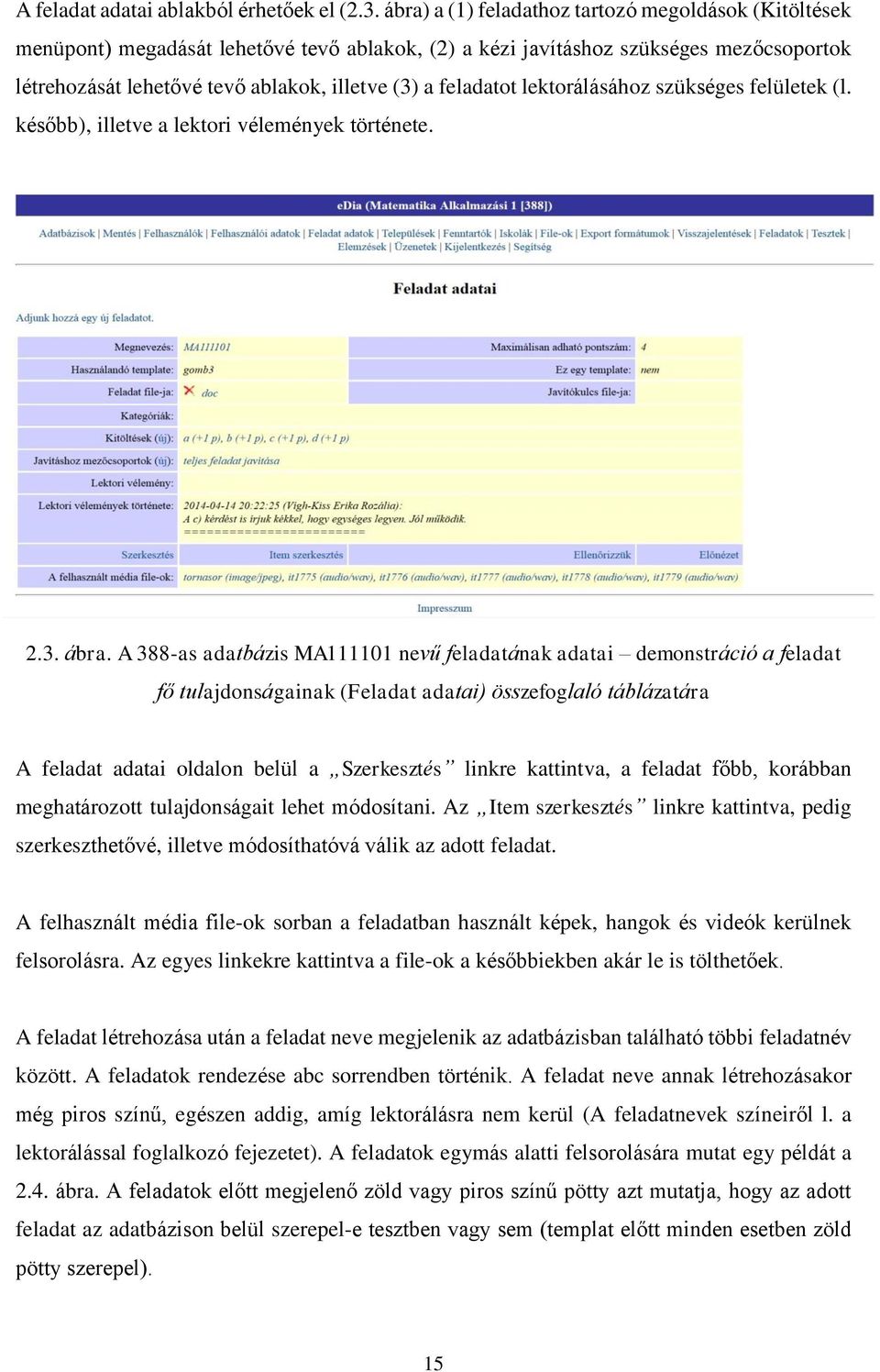 feladatot lektorálásához szükséges felületek (l. később), illetve a lektori vélemények története. 2.3. ábra.