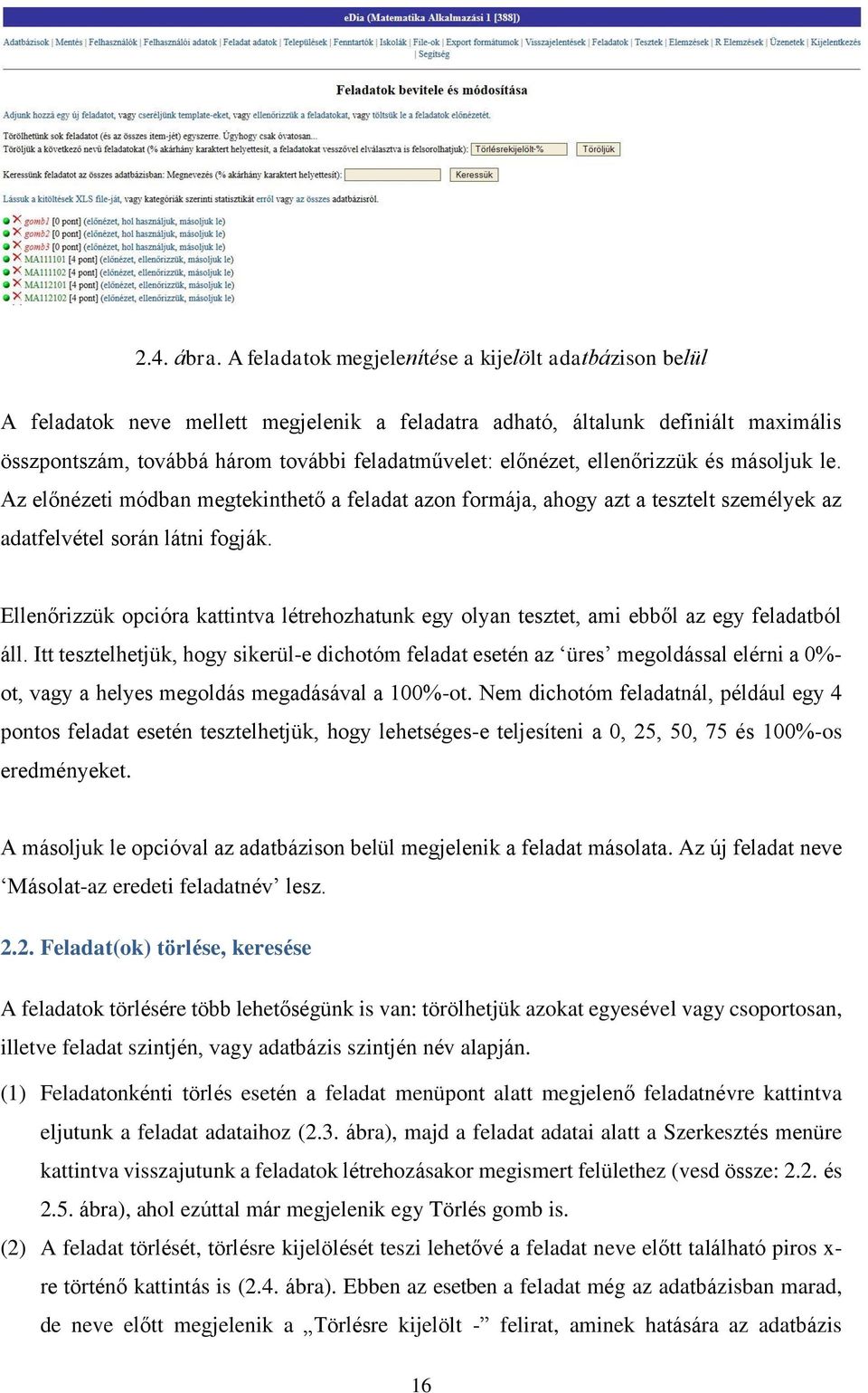 előnézet, ellenőrizzük és másoljuk le. Az előnézeti módban megtekinthető a feladat azon formája, ahogy azt a tesztelt személyek az adatfelvétel során látni fogják.