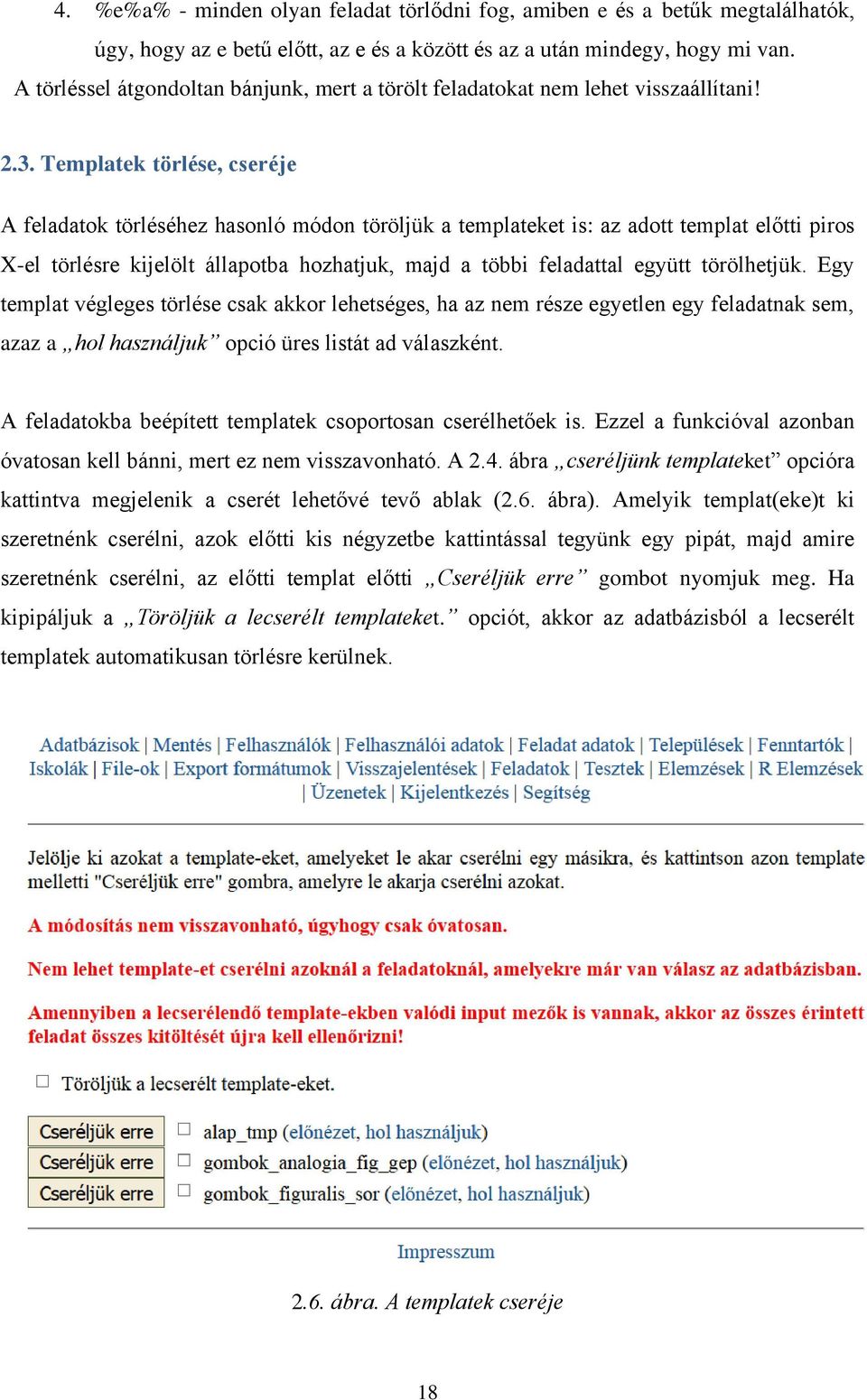 Templatek törlése, cseréje A feladatok törléséhez hasonló módon töröljük a templateket is: az adott templat előtti piros X-el törlésre kijelölt állapotba hozhatjuk, majd a többi feladattal együtt