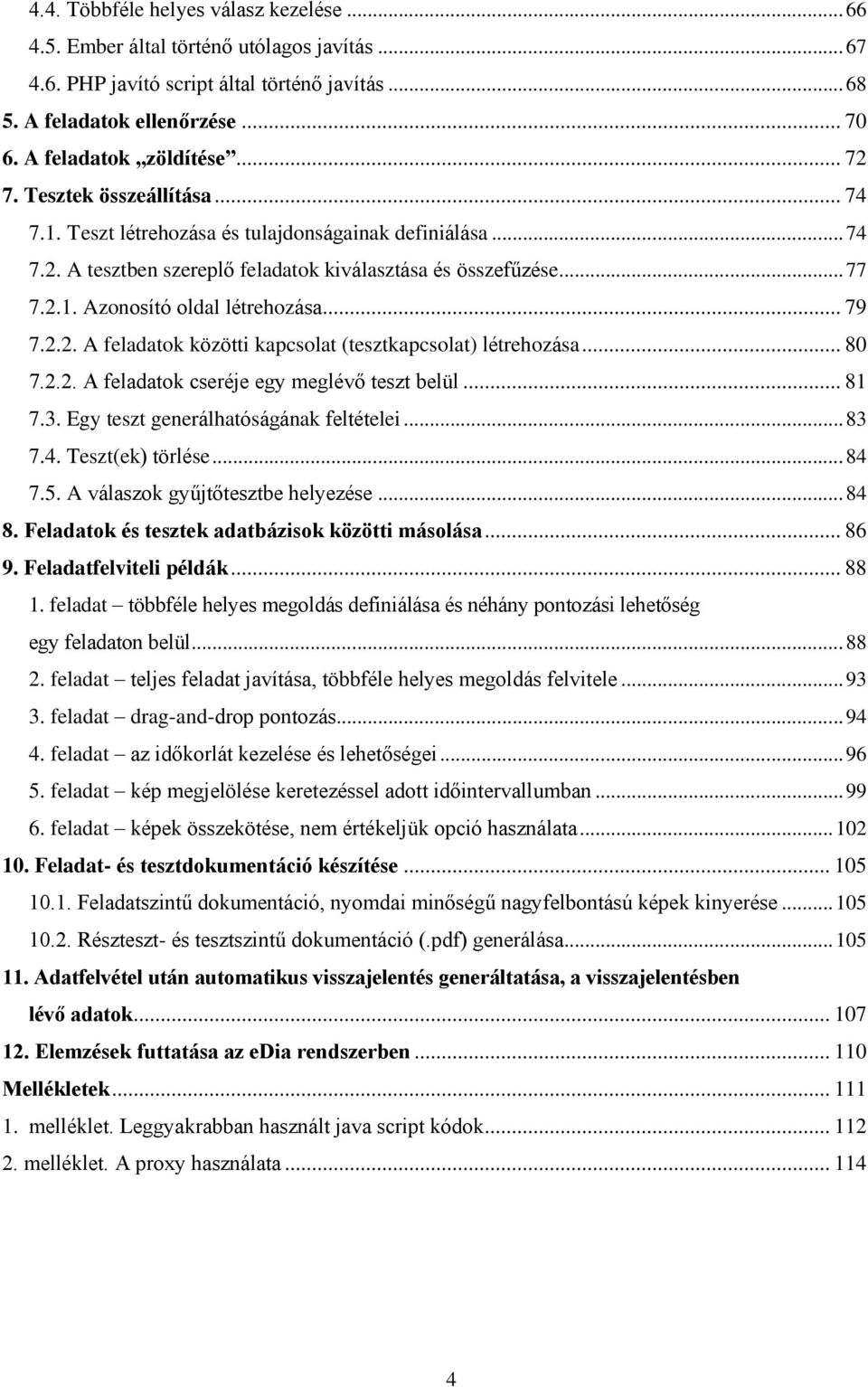 .. 79 7.2.2. A feladatok közötti kapcsolat (tesztkapcsolat) létrehozása... 80 7.2.2. A feladatok cseréje egy meglévő teszt belül... 81 7.3. Egy teszt generálhatóságának feltételei... 83 7.4.