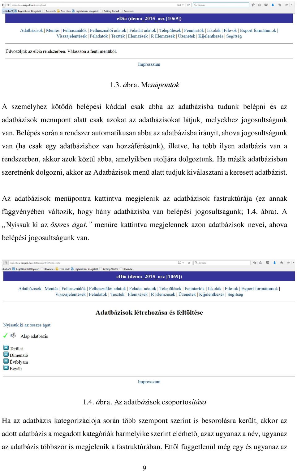 azok közül abba, amelyikben utoljára dolgoztunk. Ha másik adatbázisban szeretnénk dolgozni, akkor az Adatbázisok menü alatt tudjuk kiválasztani a keresett adatbázist.