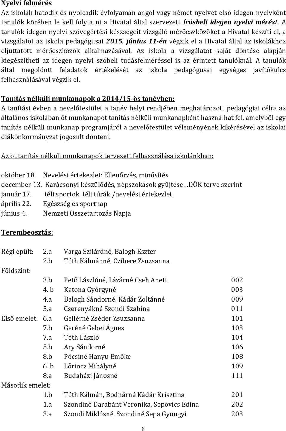 június 11-én végzik el a Hivatal által az iskolákhoz eljuttatott mérőeszközök alkalmazásával.