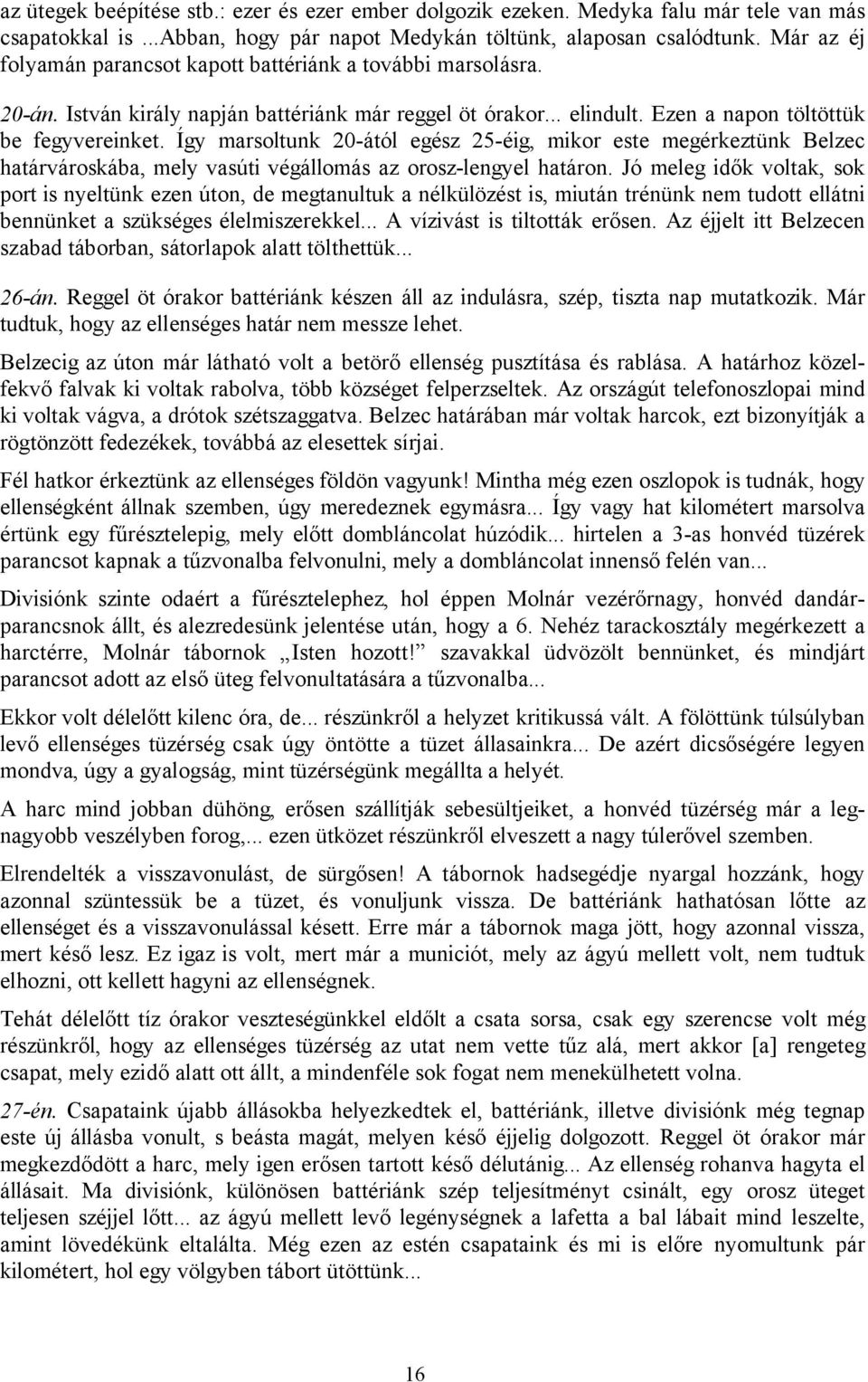 Így marsoltunk 20-ától egész 25-éig, mikor este megérkeztünk Belzec határvároskába, mely vasúti végállomás az orosz-lengyel határon.