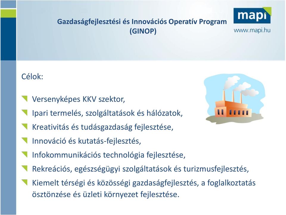 kutatás-fejlesztés, Infokommunikációs technológia fejlesztése, Rekreációs, egészségügyi szolgáltatások és