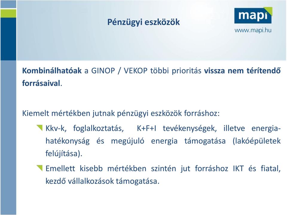 Kiemelt mértékben jutnak pénzügyi eszközök forráshoz: Kkv-k, foglalkoztatás, K+F+I