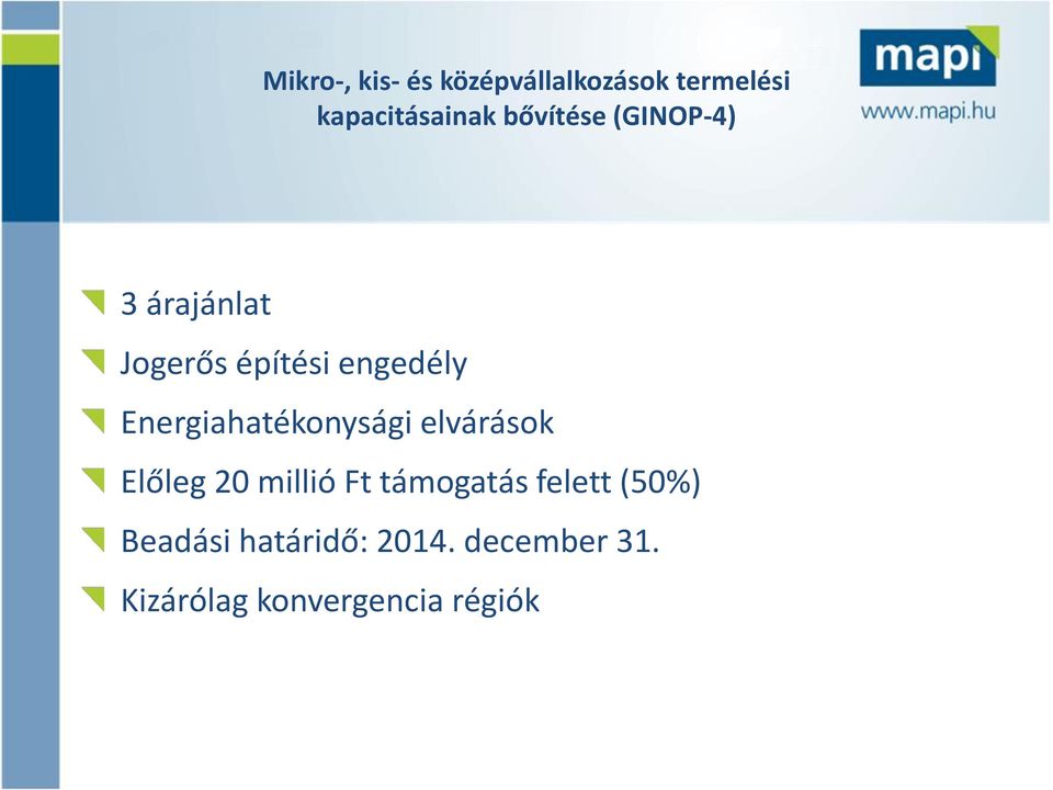 Energiahatékonysági elvárások Előleg 20 millió Ft támogatás