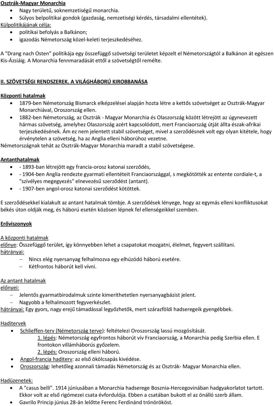 A "Drang nach Osten" politikája egy összefüggő szövetségi területet képzelt el Németországtól a Balkánon át egészen Kis-Ázsiáig. A Monarchia fennmaradását ettől a szövetségtől remélte. II.