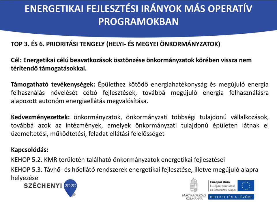 Támogatható tevékenységek: Épülethez kötődő energiahatékonyság és megújuló energia felhasználás növelését célzó fejlesztések, továbbá megújuló energia felhasználásra alapozott autonóm energiaellátás