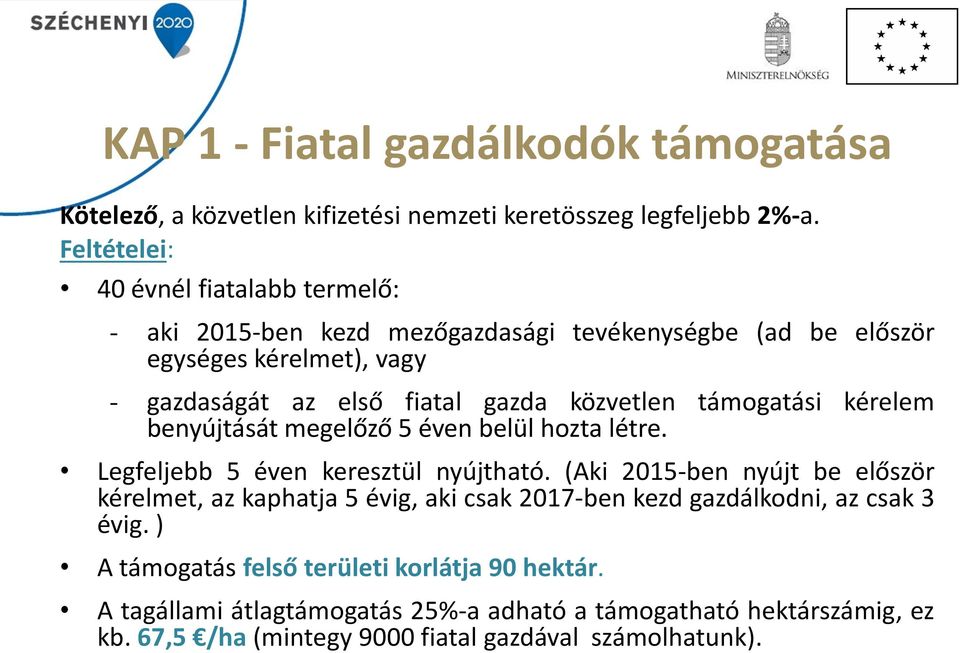 közvetlen támogatási kérelem benyújtását megelőző 5 éven belül hozta létre. Legfeljebb 5 éven keresztül nyújtható.