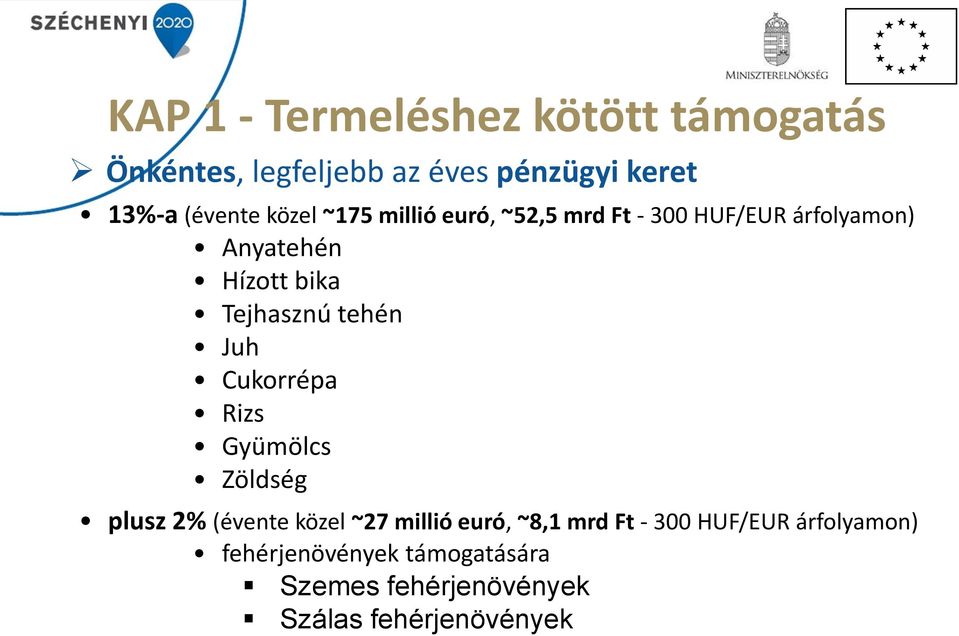 tehén Juh Cukorrépa Rizs Gyümölcs Zöldség plusz 2% (évente közel ~27 millió euró, ~8,1 mrd Ft -