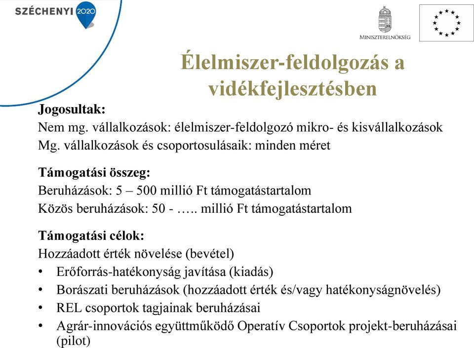 . millió Ft támogatástartalom Támogatási célok: Hozzáadott érték növelése (bevétel) Erőforrás-hatékonyság javítása (kiadás) Borászati