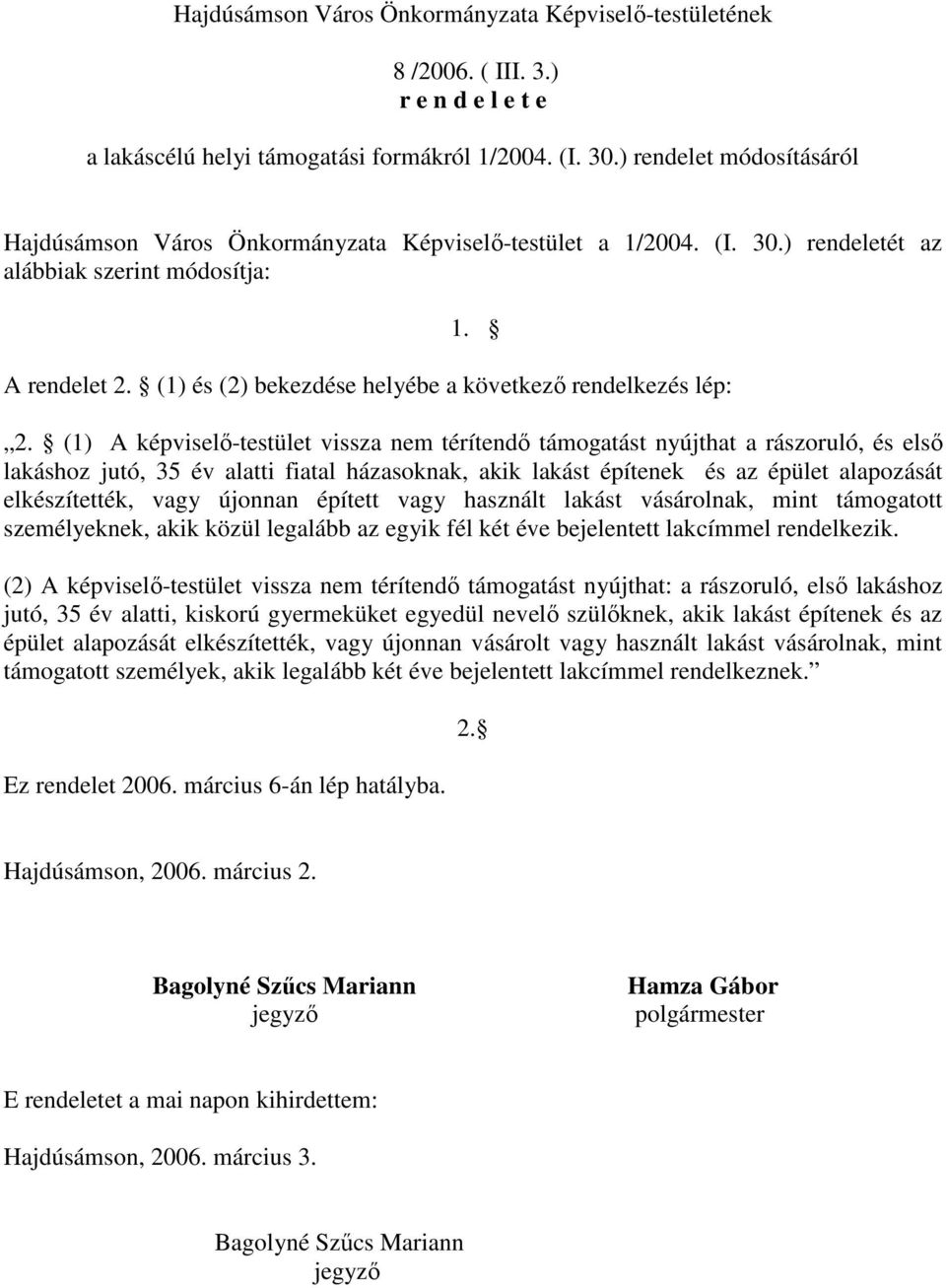 (1) és (2) bekezdése helyébe a következı rendelkezés lép: 2.