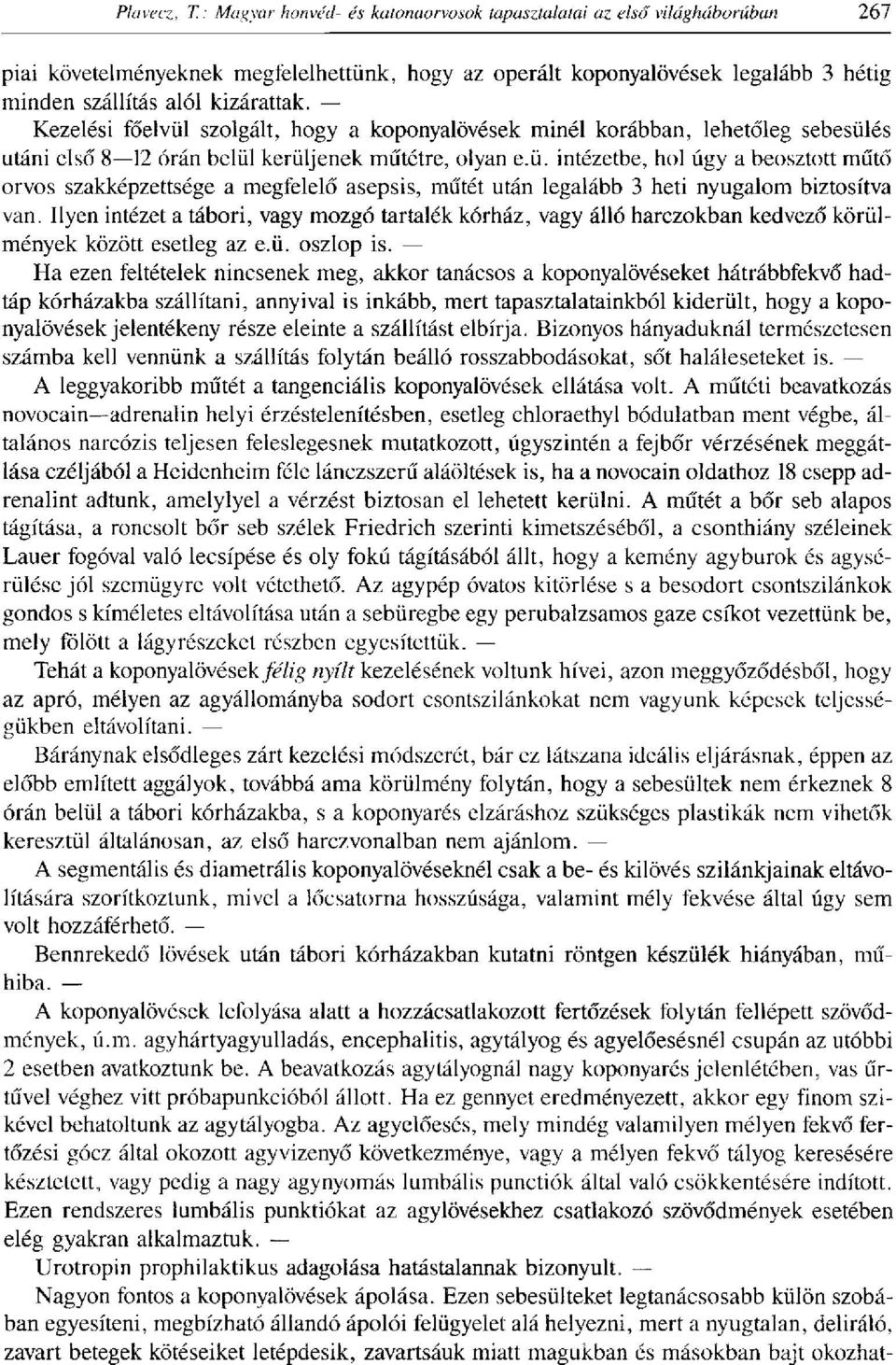 Ilyen intézet a tábori, vagy mozgó tartalék kórház, vagy álló harczokban kedvező körülmények között esetleg az e.ü. oszlop is.