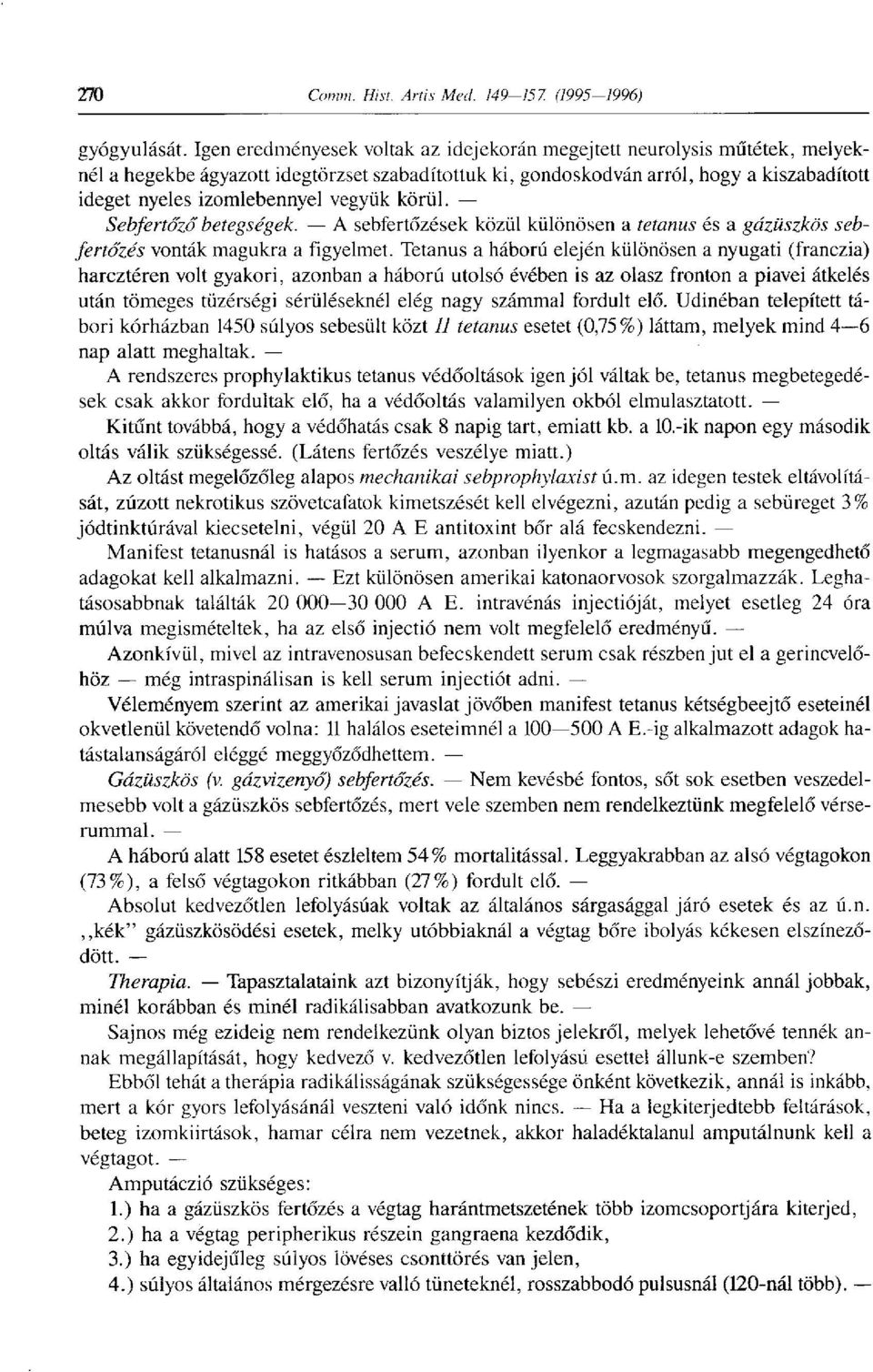 vegyük körül. Sebfertőző betegségek. A sebfertőzések közül különösen a tetanus és a gázüszkös sebfertőzés vonták magukra a figyelmet.