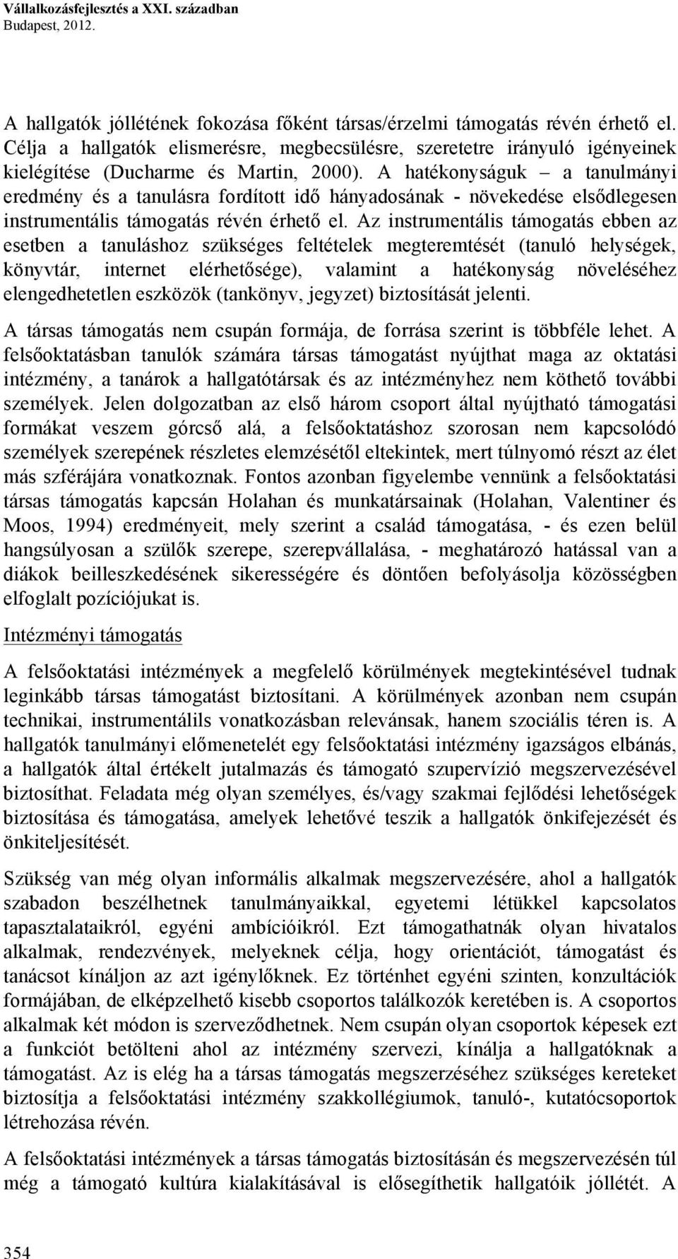 A hatékonyságuk a tanulmányi eredmény és a tanulásra fordított idő hányadosának - növekedése elsődlegesen instrumentális támogatás révén érhető el.