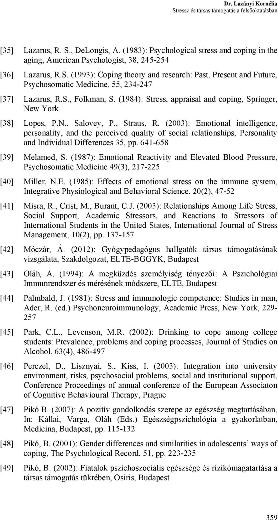 (2003): Emotional intelligence, personality, and the perceived quality of social relationships, Personality and Individual Differences 35, pp. 641-658 [39] Melamed, S.