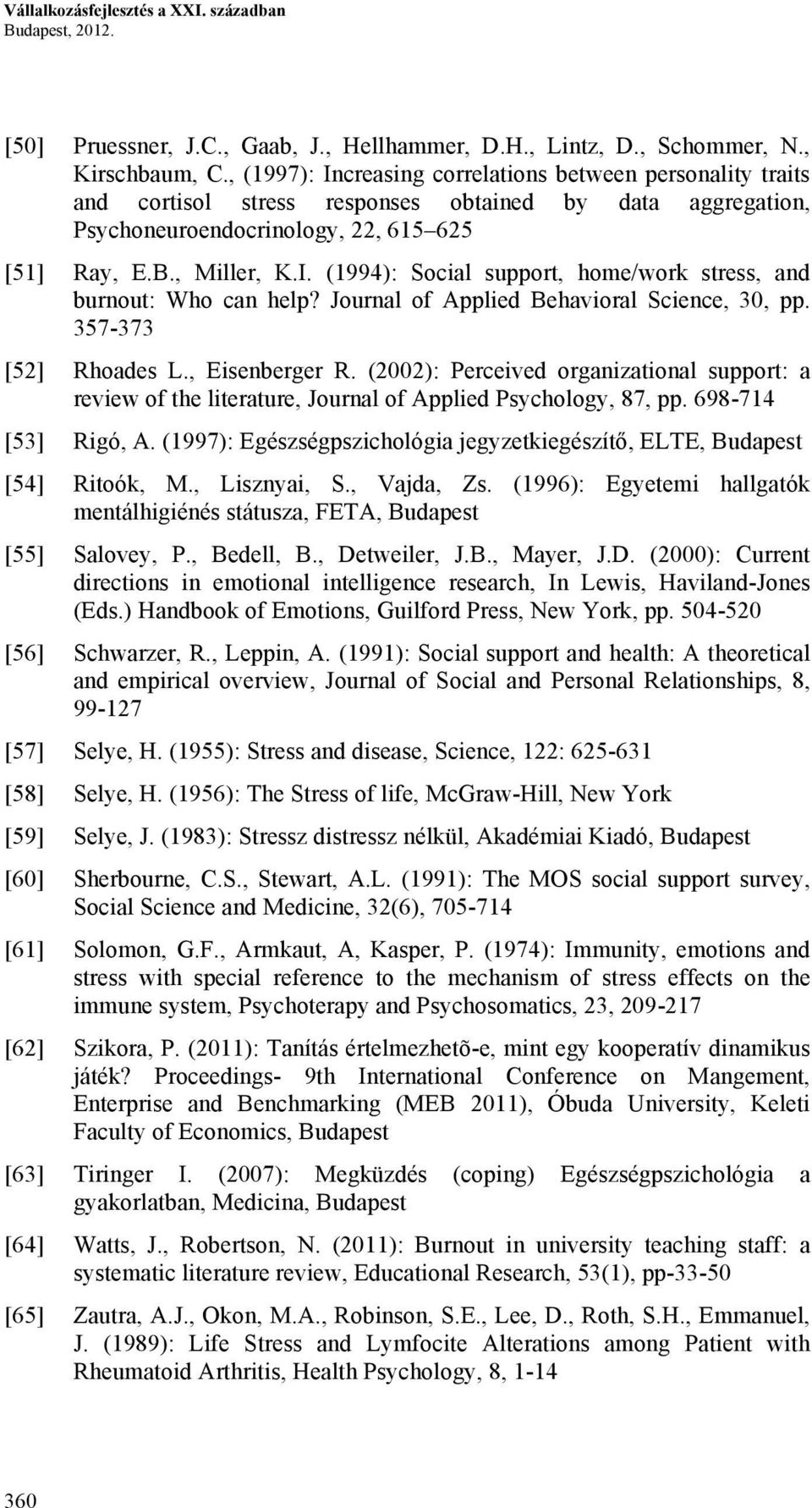 Journal of Applied Behavioral Science, 30, pp. 357-373 [52] Rhoades L., Eisenberger R. (2002): Perceived organizational support: a review of the literature, Journal of Applied Psychology, 87, pp.