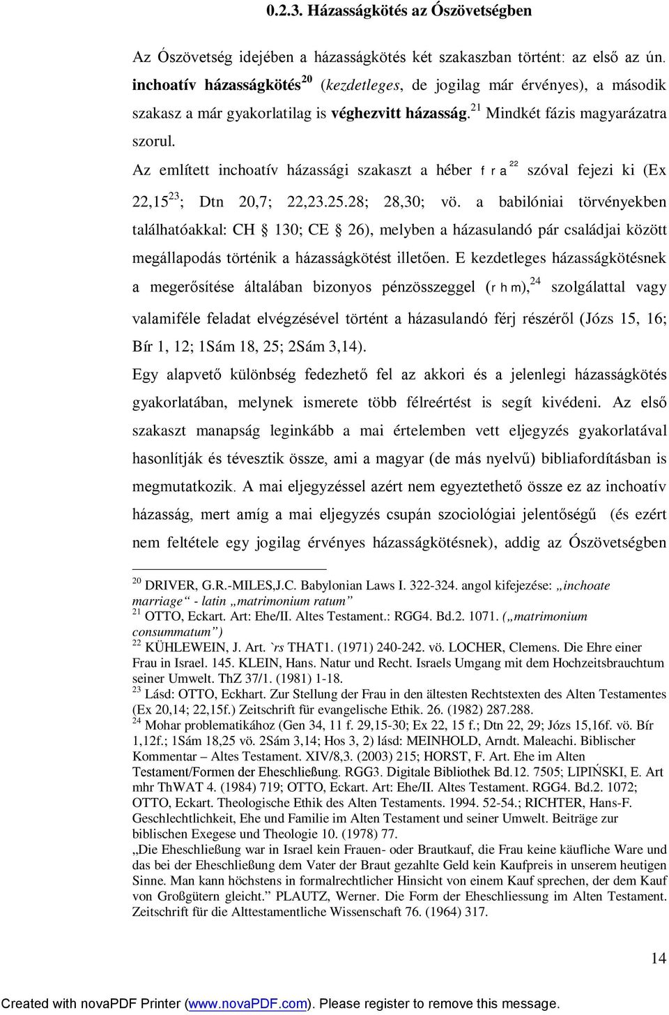 Az említett inchoatív házassági szakaszt a héber fra 22 szóval fejezi ki (Ex 22,15 23 ; Dtn 20,7; 22,23.25.28; 28,30; vö.