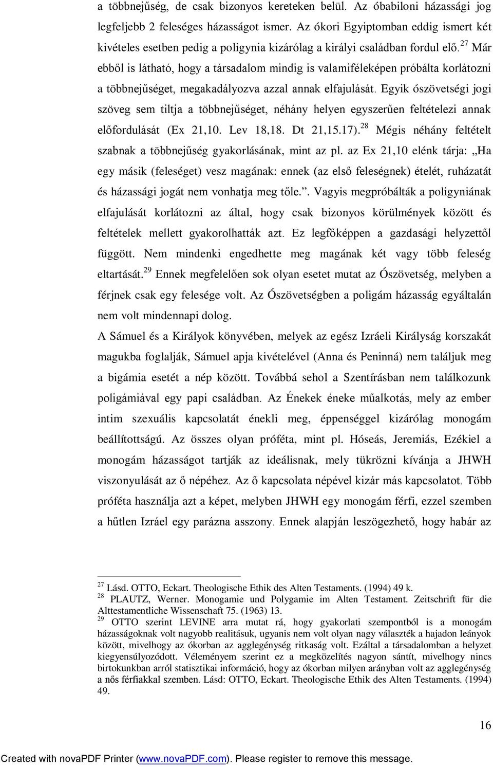 27 Már ebből is látható, hogy a társadalom mindig is valamiféleképen próbálta korlátozni a többnejűséget, megakadályozva azzal annak elfajulását.