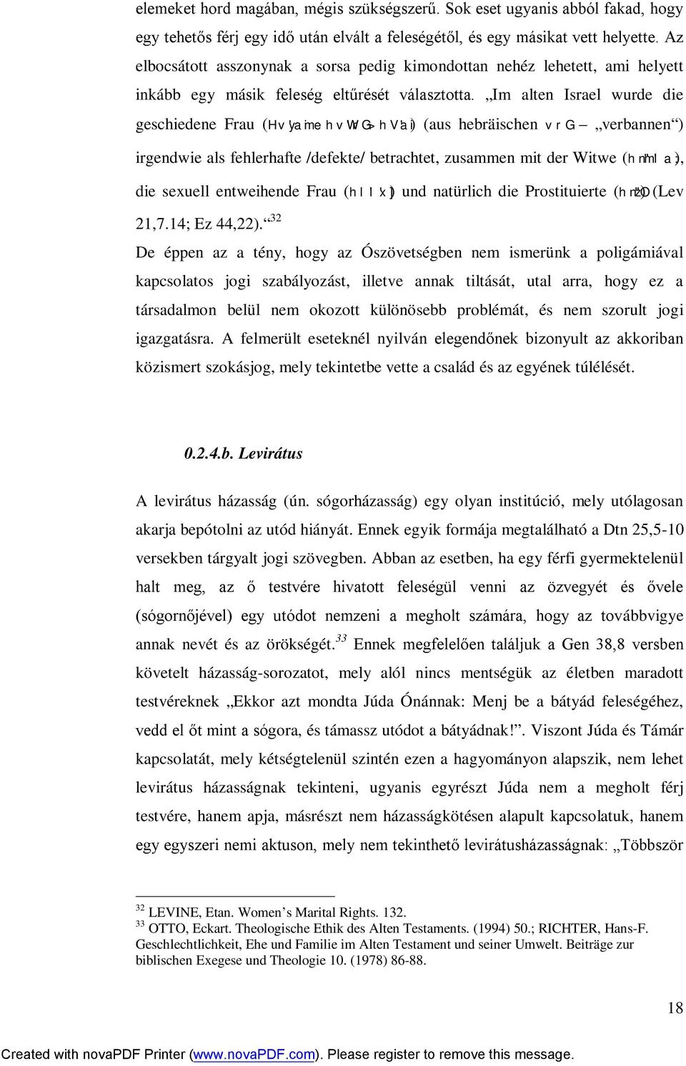 Im alten Israel wurde die geschiedene Frau (Hv'yaime hv'wrg> hv'ai) (aus hebräischen vrg verbannen ) irgendwie als fehlerhafte /defekte/ betrachtet, zusammen mit der Witwe (hn"m'l.