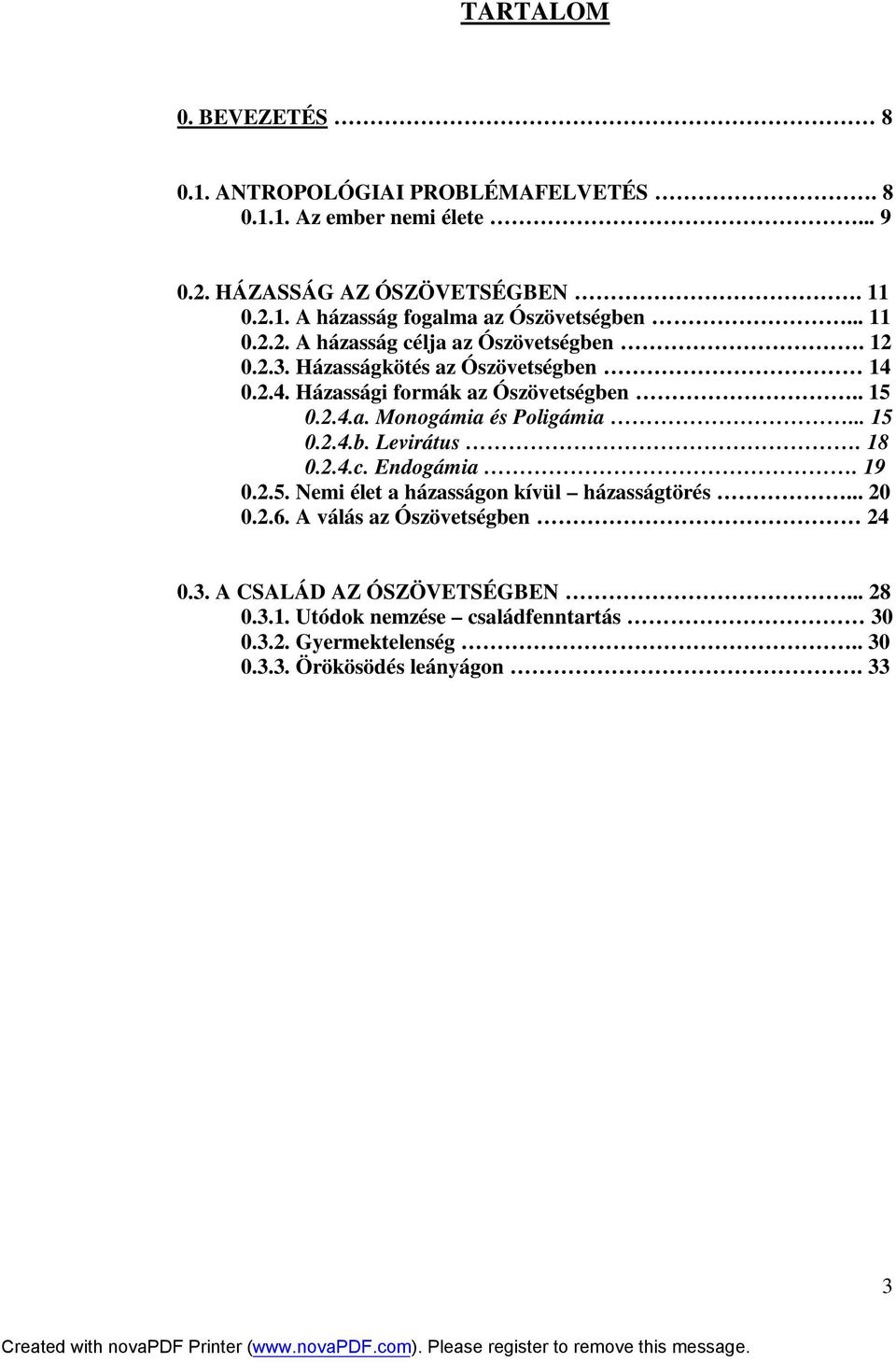 .. 15 0.2.4.b. Levirátus. 18 0.2.4.c. Endogámia. 19 0.2.5. Nemi élet a házasságon kívül házasságtörés... 20 0.2.6. A válás az Ószövetségben 24 0.3.