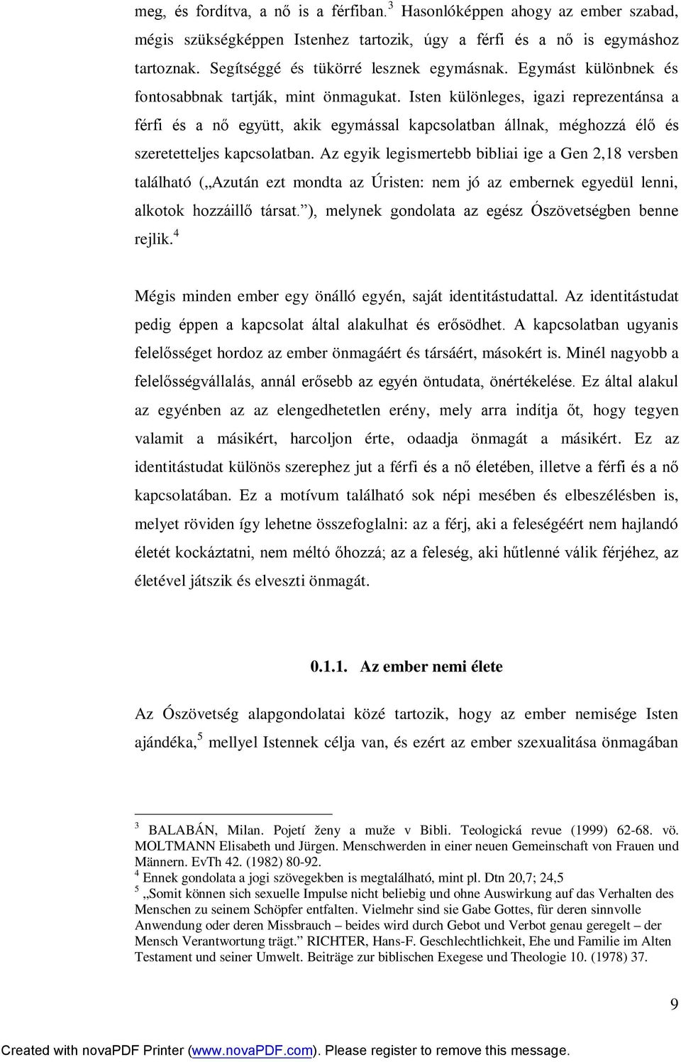 Isten különleges, igazi reprezentánsa a férfi és a nő együtt, akik egymással kapcsolatban állnak, méghozzá élő és szeretetteljes kapcsolatban.