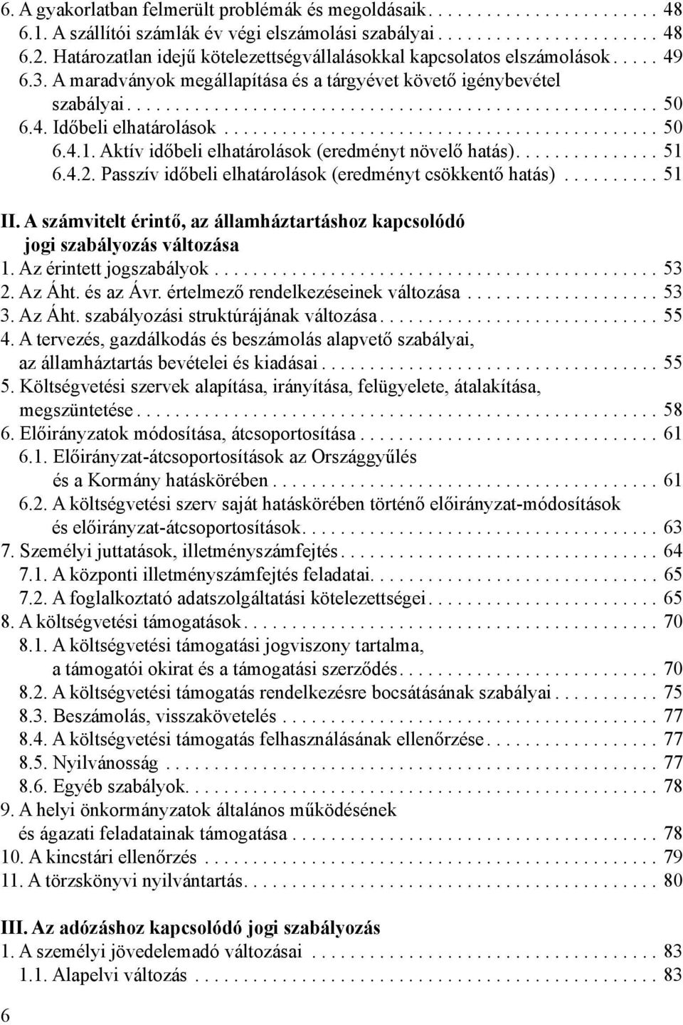 4. Időbeli elhatárolások............................................. 50 6.4.1. Aktív időbeli elhatárolások (eredményt növelő hatás)............... 51 6.4.2.