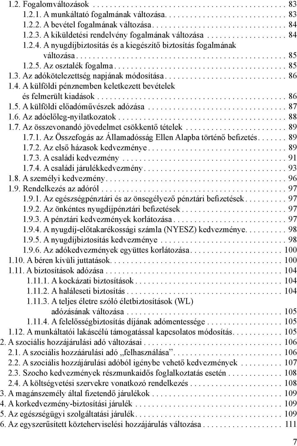 2.5. Az osztalék fogalma......................................... 85 1.3. Az adókötelezettség napjának módosítása............................. 86 1.4.