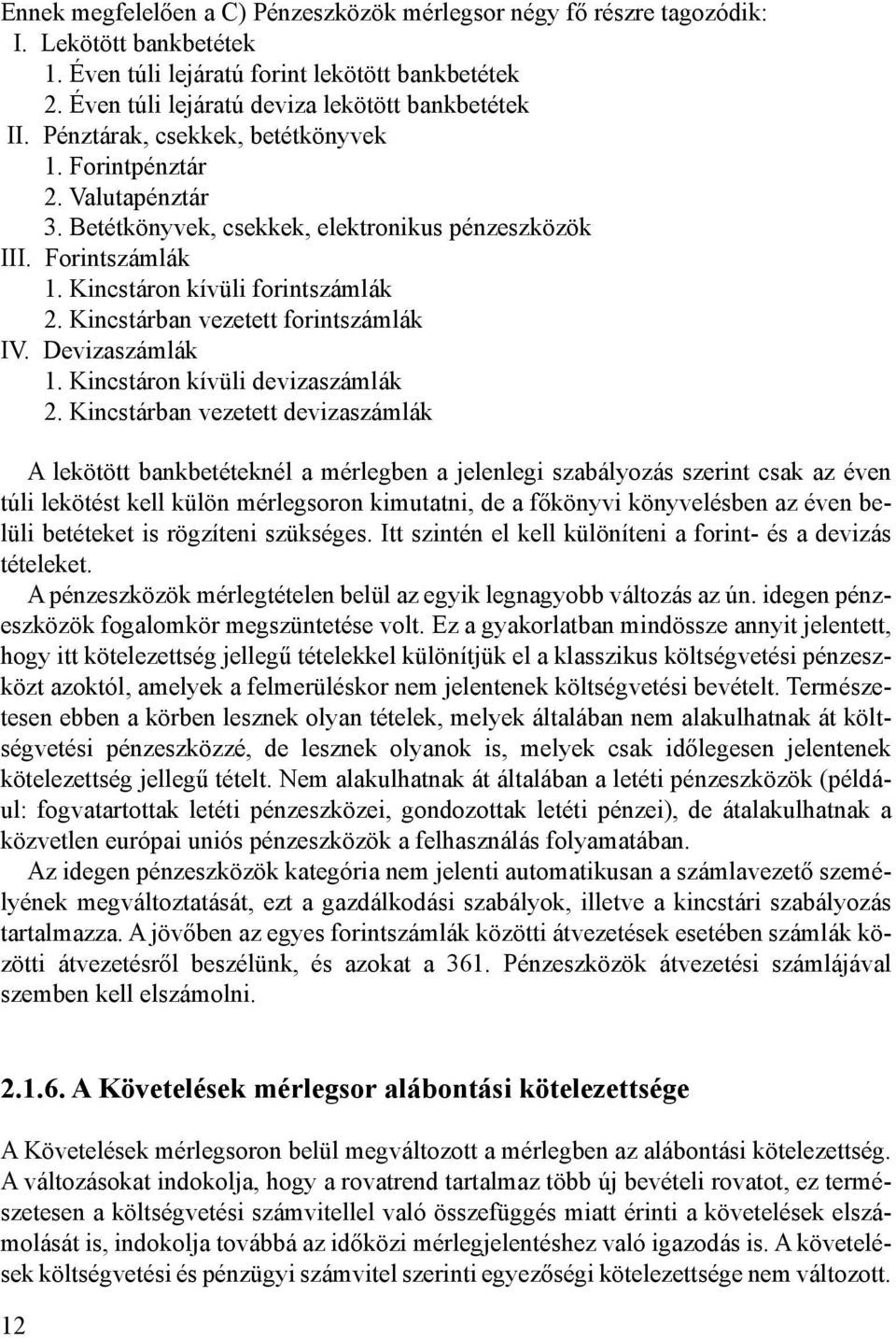 Kincstárban vezetett forintszámlák IV. Devizaszámlák 1. Kincstáron kívüli devizaszámlák 2.