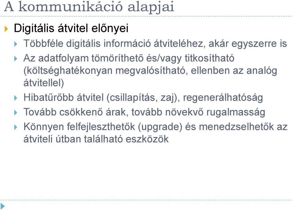 átvitellel) Hibatűrőbb átvitel (csillapítás, zaj), regenerálhatóság Tovább csökkenő árak, tovább