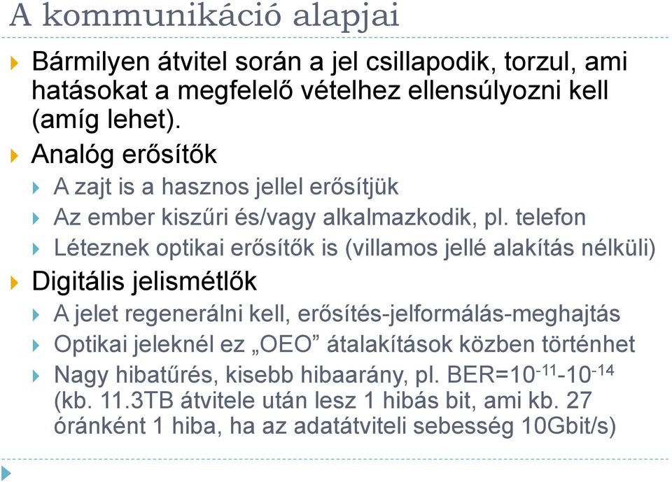 telefon Léteznek optikai erősítők is (villamos jellé alakítás nélküli) Digitális jelismétlők A jelet regenerálni kell,