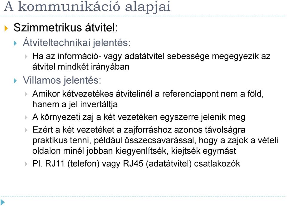 zaj a két vezetéken egyszerre jelenik meg Ezért a két vezetéket a zajforráshoz azonos távolságra praktikus tenni, például